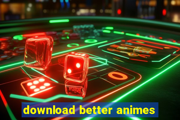 download better animes